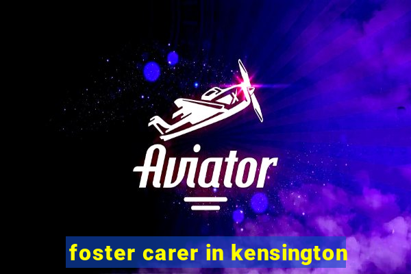 foster carer in kensington